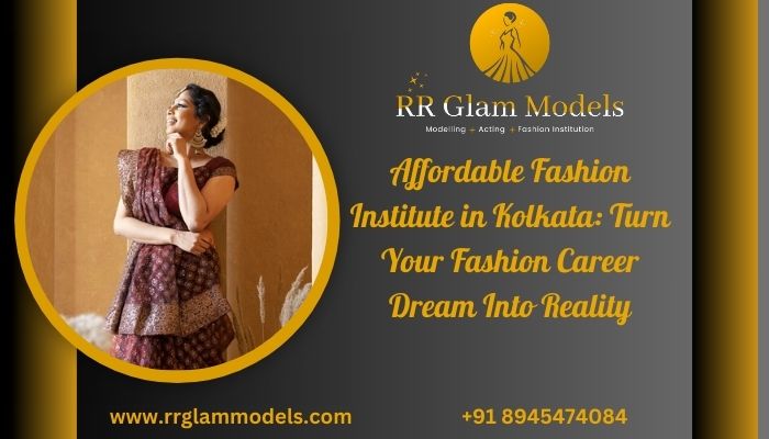 Affordable Fashion Institute in Kolkata: Turn Your Fashion Career Dream Into Reality