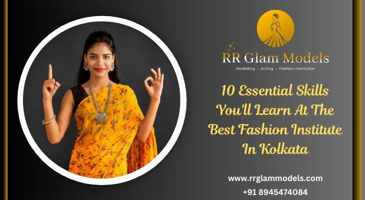 10 Essential Skills You’ll Learn At The Best Fashion Institute In Kolkata